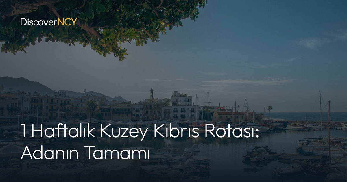 1 Haftalık Kuzey Kıbrıs Rotası: Adanın Tamamı