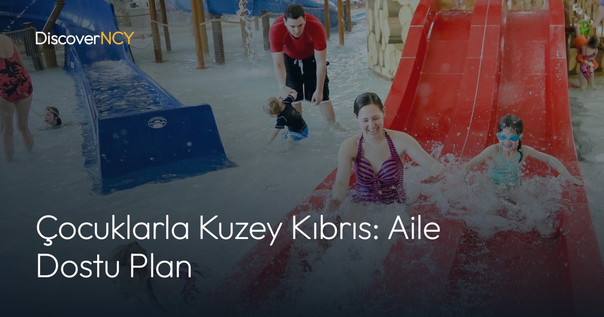 Çocuklarla Kuzey Kıbrıs: Aile Dostu Plan