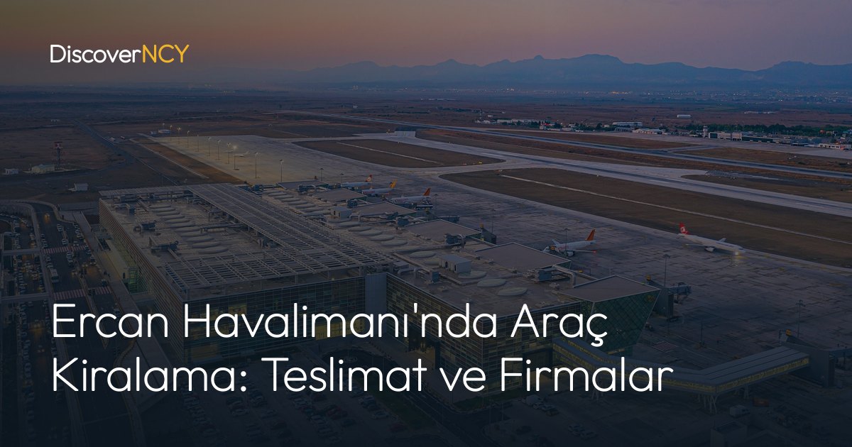 Ercan Havalimanı'nda Araç Kiralama: Teslimat ve Firmalar