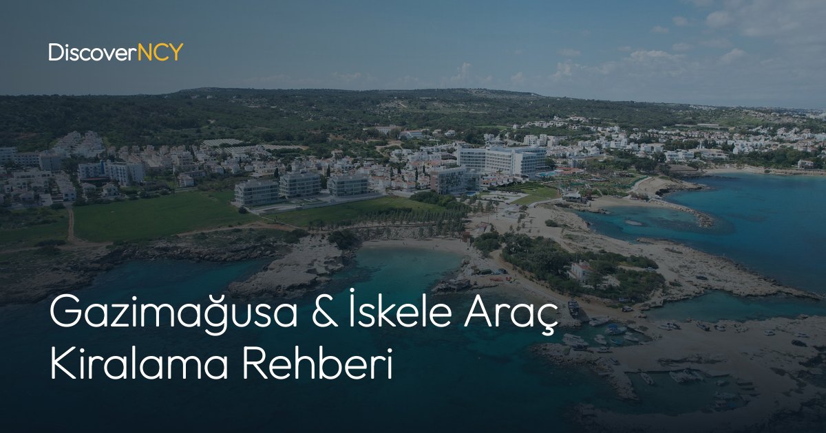 Gazimağusa & İskele Araç Kiralama Rehberi