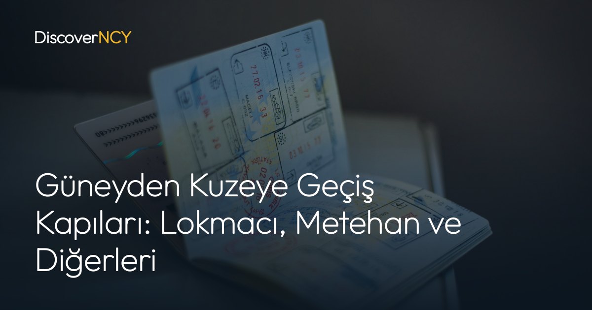 Güneyden Kuzeye Geçiş Kapıları: Lokmacı, Metehan ve Diğerleri