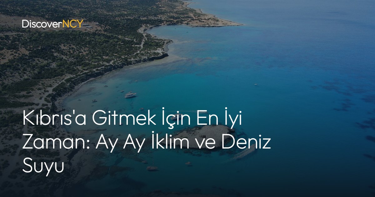 Kıbrıs'a Gitmek İçin En İyi Zaman: Ay Ay İklim ve Deniz Suyu