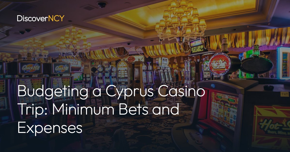Budgeting a Cyprus Casino Trip: Minimum Bets and Expenses