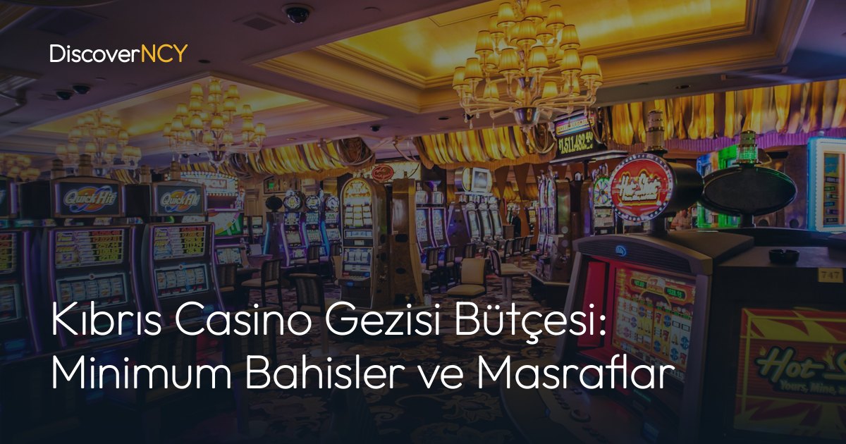Kıbrıs Casino Gezisi Bütçesi: Minimum Bahisler ve Masraflar