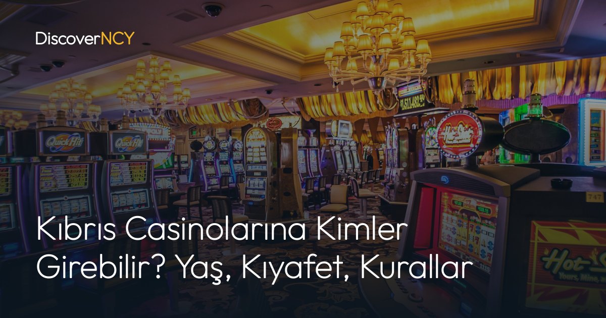 Kıbrıs Casinolarına Kimler Girebilir? Yaş, Kıyafet, Kurallar