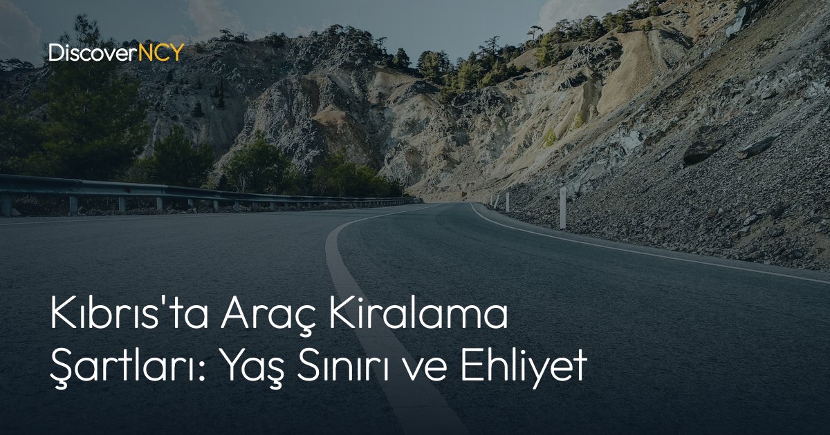 Kıbrıs'ta Araç Kiralama Şartları: Yaş Sınırı ve Ehliyet