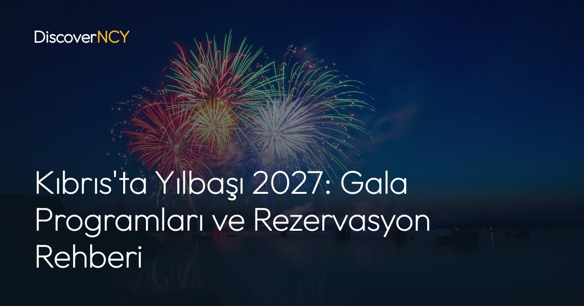 Kıbrıs'ta Yılbaşı 2027: Gala Programları ve Rezervasyon Rehberi