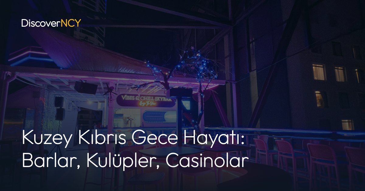 Kuzey Kıbrıs Gece Hayatı: Barlar, Kulüpler, Casinolar