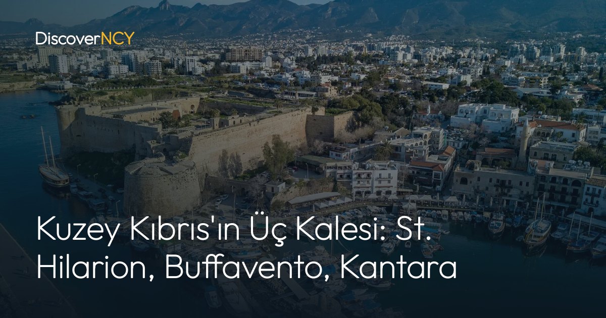 Kuzey Kıbrıs'ın Üç Kalesi: St. Hilarion, Buffavento, Kantara