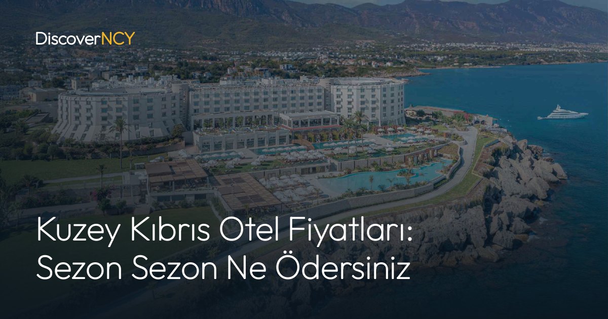Kuzey Kıbrıs Otel Fiyatları: Sezon Sezon Ne Ödersiniz