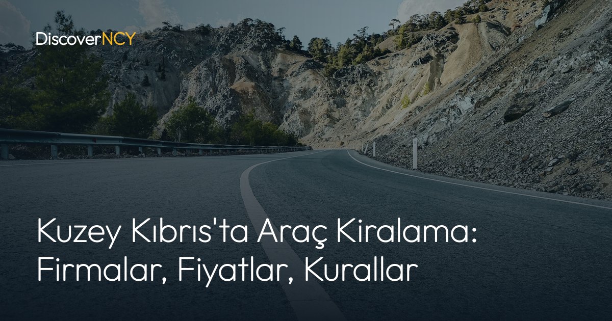 Kuzey Kıbrıs'ta Araç Kiralama: Firmalar, Fiyatlar, Kurallar