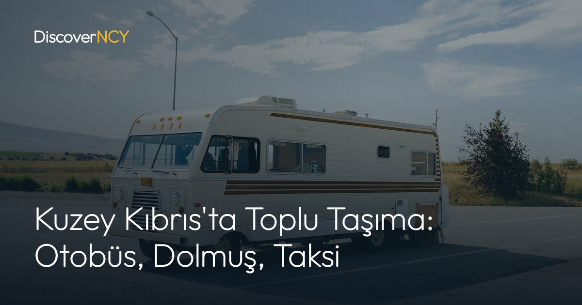 Kuzey Kıbrıs'ta Toplu Taşıma: Otobüs, Dolmuş, Taksi