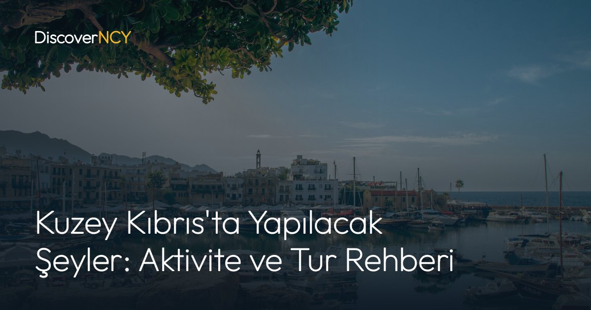 Kuzey Kıbrıs'ta Yapılacak Şeyler: Aktivite ve Tur Rehberi