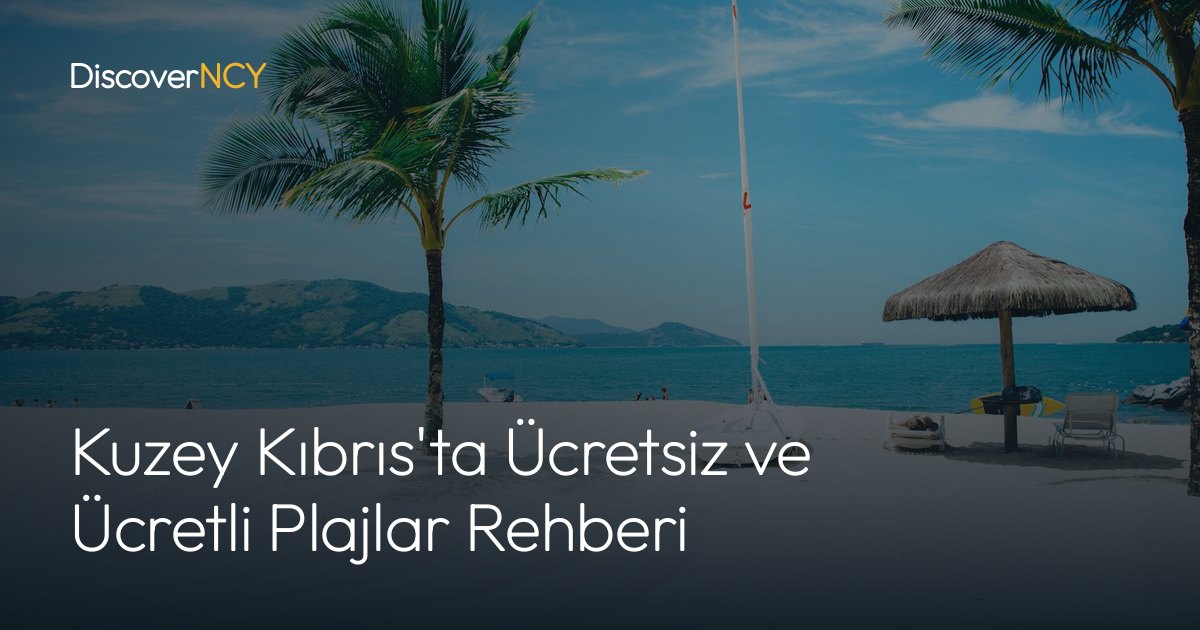 Kuzey Kıbrıs'ta Ücretsiz ve Ücretli Plajlar Rehberi