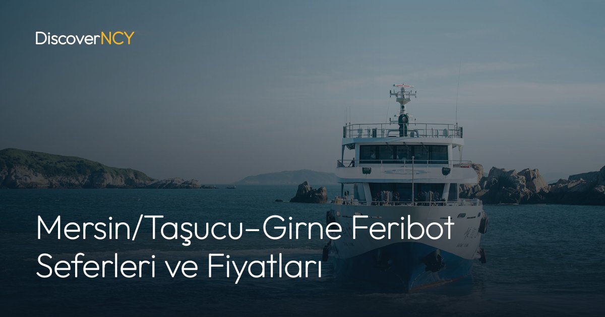 Mersin/Taşucu–Girne Feribot Seferleri ve Fiyatları
