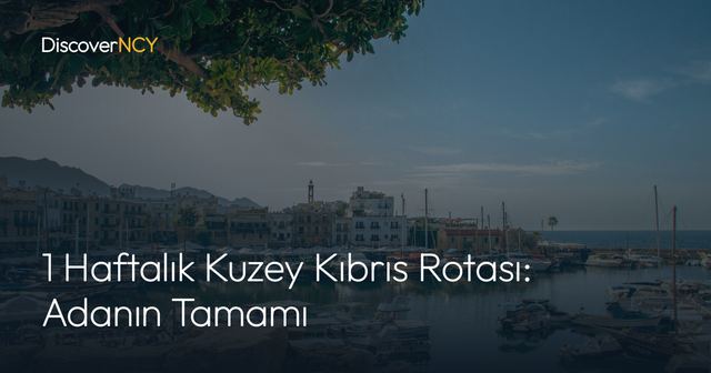 1 Haftalık Kuzey Kıbrıs Rotası: Adanın Tamamı