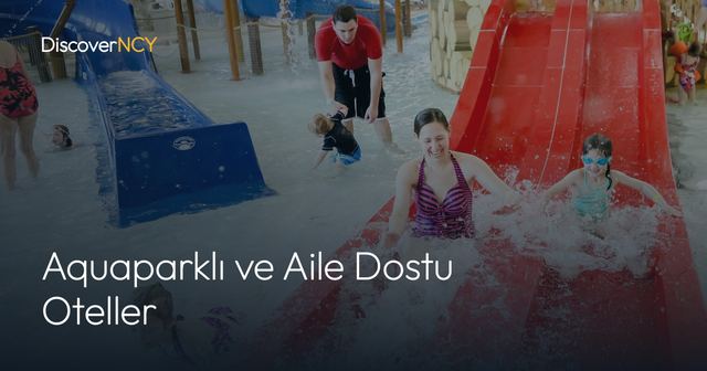 Aquaparklı ve Aile Dostu Oteller