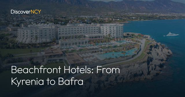 Beachfront Hotels: From Kyrenia to Bafra