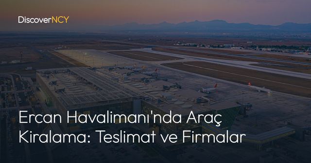 Ercan Havalimanı'nda Araç Kiralama: Teslimat ve Firmalar
