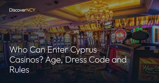 Who Can Enter Cyprus Casinos? Age, Dress Code and Rules