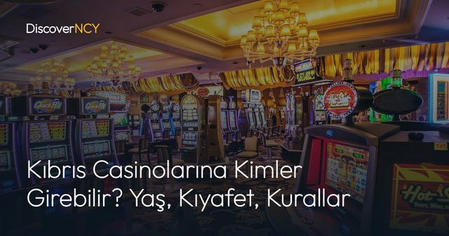 Kıbrıs Casinolarına Kimler Girebilir? Yaş, Kıyafet, Kurallar