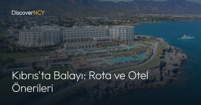 Kıbrıs'ta Balayı: Rota ve Otel Önerileri