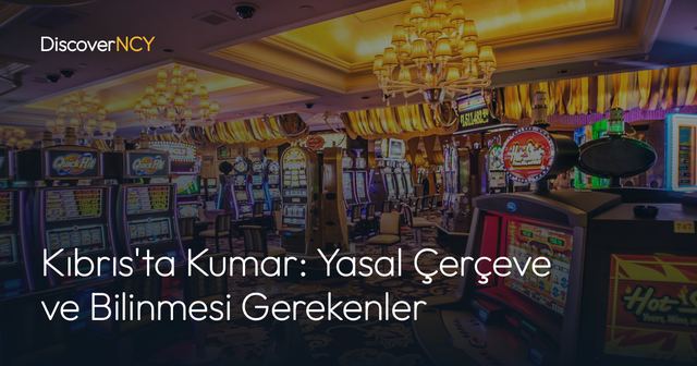 Kıbrıs'ta Kumar: Yasal Çerçeve ve Bilinmesi Gerekenler