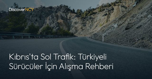 Kıbrıs'ta Sol Trafik: Türkiyeli Sürücüler İçin Alışma Rehberi