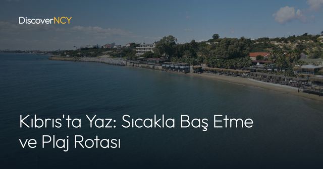 Kıbrıs'ta Yaz: Sıcakla Baş Etme ve Plaj Rotası