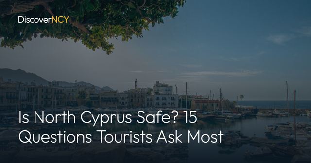 Is North Cyprus Safe? 15 Questions Tourists Ask Most