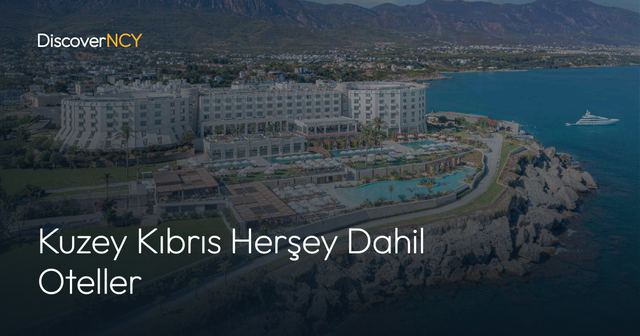 Kuzey Kıbrıs Herşey Dahil Oteller