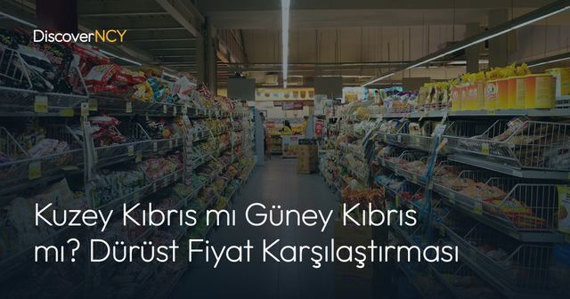 Kuzey Kıbrıs mı Güney Kıbrıs mı? Dürüst Fiyat Karşılaştırması