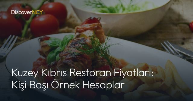 Kuzey Kıbrıs Restoran Fiyatları: Kişi Başı Örnek Hesaplar