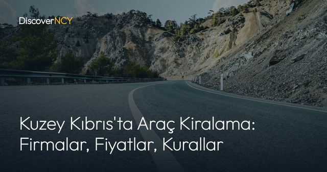 Kuzey Kıbrıs'ta Araç Kiralama: Firmalar, Fiyatlar, Kurallar