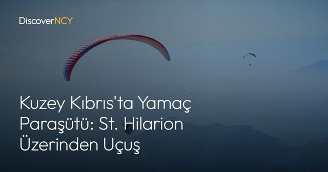 Kuzey Kıbrıs'ta Yamaç Paraşütü: St. Hilarion Üzerinden Uçuş