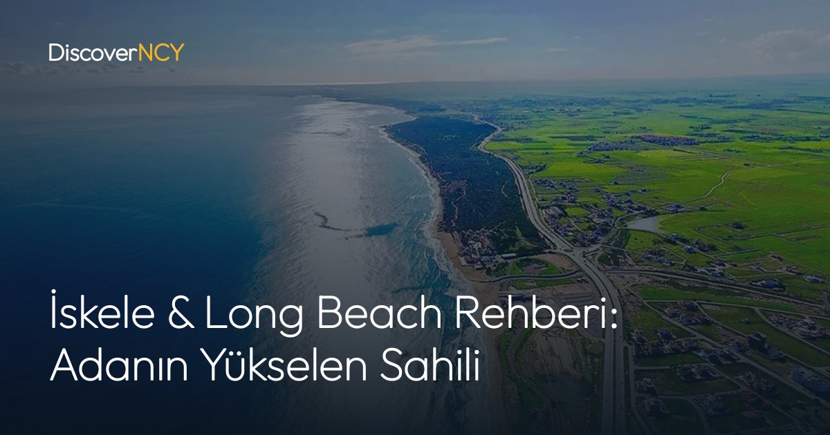 İskele & Long Beach Rehberi: Adanın Yükselen Sahili