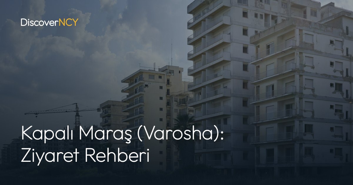 Kapalı Maraş (Varosha): Ziyaret Rehberi