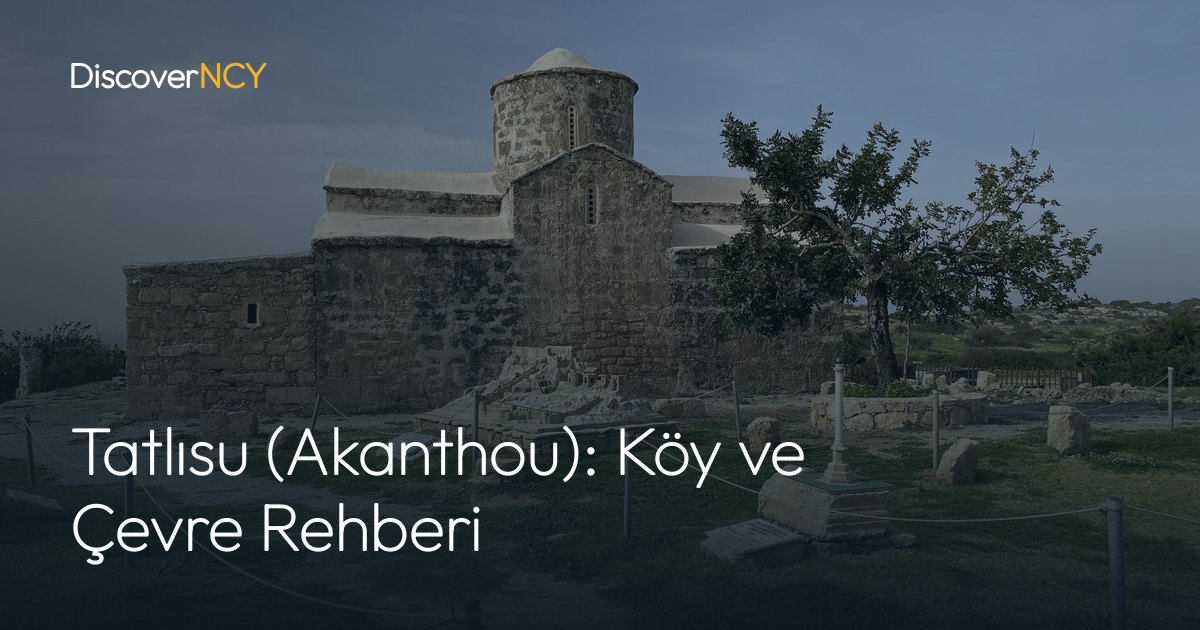 Tatlısu (Akanthou): Köy ve Çevre Rehberi