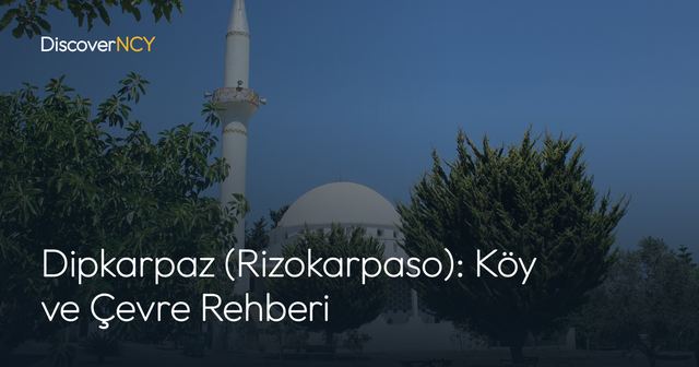 Dipkarpaz (Rizokarpaso): Köy ve Çevre Rehberi